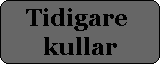 Tidigare 
kullar